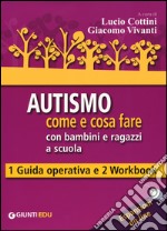 Autismo come e cosa fare con bambini e ragazzi a scuola. 1 Guida operativa e 2 Workbook. Con aggiornamento online libro