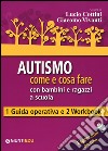 Autismo come e cosa fare con bambini e ragazzi a scuola. 1 Guida operativa e 2 Workbook. Con aggiornamento online libro