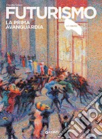 Futurismo. La prima avanguardia libro