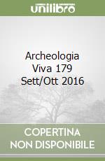 Archeologia Viva 179 Sett/Ott 2016 libro