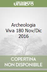 Archeologia Viva 180 Nov/Dic 2016 libro
