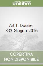 Art E Dossier 333 Giugno 2016 libro