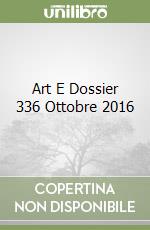 Art E Dossier 336 Ottobre 2016 libro