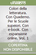 Colori della letteratura. Con Quaderno. Per le Scuole supeiori. Con e-book. Con espansione online. Vol. 1 libro