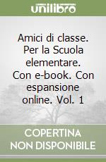 Amici di classe. Per la Scuola elementare. Con e-book. Con espansione online. Vol. 1 libro