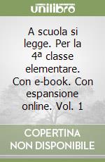 A scuola si legge. Per la 4ª classe elementare. Con e-book. Con espansione online. Vol. 1 libro