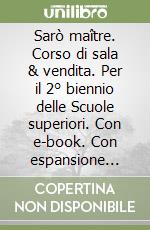 Sarò maître. Corso di sala & vendita. Per il 2° biennio delle Scuole superiori. Con e-book. Con espansione online libro