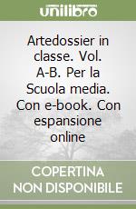 Artedossier in classe. Vol. A-B. Per la Scuola media. Con e-book. Con espansione online libro