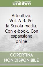 Arteattiva. Vol. A-B. Per la Scuola media. Con e-book. Con espansione online libro