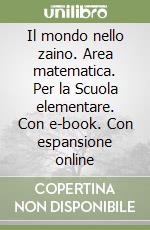 Il mondo nello zaino. Area matematica. Per la Scuola elementare. Con e-book. Con espansione online libro