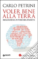 Voler bene alla terra. Dialoghi sul futuro del pianeta