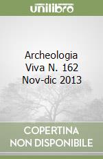 Archeologia Viva N. 162 Nov-dic 2013 libro