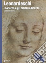 Leonardeschi. Leonardo e gli artisti lombardi. Ediz. illustrata libro