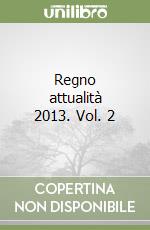 Regno attualità 2013. Vol. 2 libro