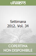Settimana 2012. Vol. 34