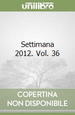 Settimana 2012. Vol. 36