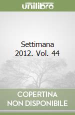 Settimana 2012. Vol. 44