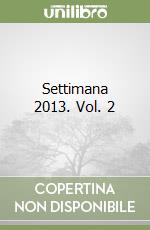Settimana 2013. Vol. 2