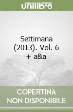 Settimana (2013). Vol. 6 + a&a