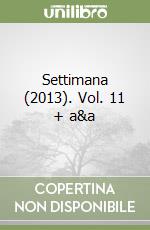 Settimana (2013). Vol. 11 + a&a