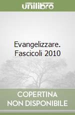 Evangelizzare. Fascicoli 2010 libro