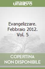 Evangelizzare. Febbraio 2012. Vol. 5 libro