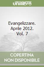 Evangelizzare. Aprile 2012. Vol. 7 libro