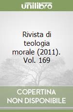 Rivista di teologia morale (2011). Vol. 169 libro