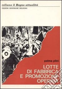 Lotte di fabbrica e promozione operaia libro