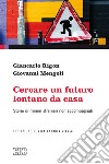 Cercare un futuro lontano da casa. Storie di minori stranieri non accompagnati libro