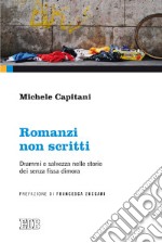 Romanzi non scritti. Drammi e salvezza nelle storie dei senza fissa dimora libro