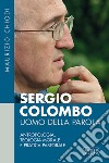 Sergio Colombo uomo della Parola. Antropologia, teologia morale e pratica pastorale libro di Chiodi Maurizio