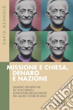 Missione e Chiesa, denaro e nazione. Quattro prospettive su Léon Dehon, fondatore dei Sacerdoti del Sacro Cuore di Gesù libro