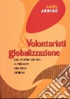 Volontariati e globalizzazione. Dal «privato sociale» ai problemi dell'etica globale libro