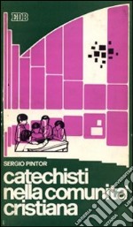 Catechisti nella comunità cristiana. Appunti per la formazione dei catechisti libro