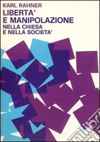 Libertà e manipolazione nella chiesa e nella società libro