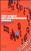 Alle origini del compromesso storico. I cattolici comunisti negli anni '50 libro