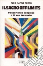 Il sacro off limits. L'esperienza religiosa e il suo travaglio antropologico libro