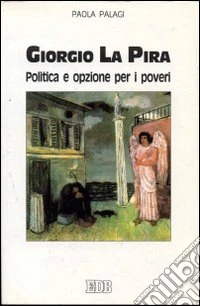 Giorgio La Pira. Politica e opzione per i poveri libro