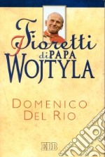 I fioretti di papa Wojtyla libro