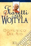 I fioretti di papa Wojtyla libro