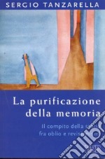 La purificazione della memoria. Il compito della storia fra oblio e revisionismi libro