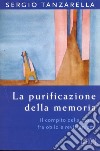 La purificazione della memoria. Il compito della storia fra oblio e revisionismi libro