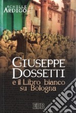 Giuseppe Dossetti e il Libro bianco su Bologna libro