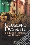 Giuseppe Dossetti e il Libro bianco su Bologna libro