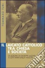 Il Laicato cattolico tra Chiesa e società. La lezione di Giuseppe Lazzati a cent'anni dalla nascita libro