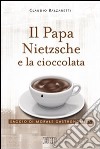 Il Papa, Nietzsche e la cioccolata. Saggio di morale gastronomica libro