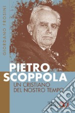 Pietro Scoppola. Un cristiano del nostro tempo libro