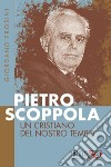 Pietro Scoppola. Un cristiano del nostro tempo libro