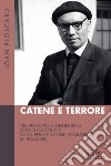 Catene e terrore. Un vescovo clandestino greco-cattolico nella persecuzione comunista in Romania libro